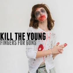 Kill The Young : Fingers for Guns